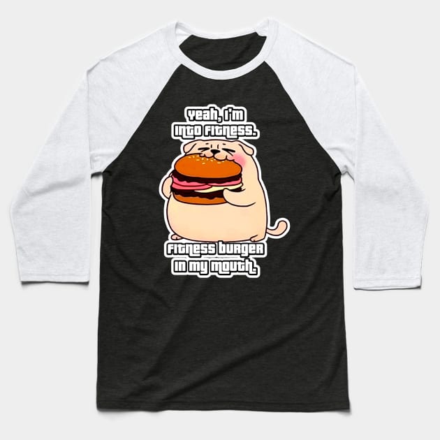 Beefy Bites the Pug - Yeah, I'm Into Fitness Baseball T-Shirt by Newdlebobs